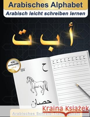 Arabisches Alphabet: Arabisch leicht schreiben lernen Arabisches Schreib-Trainingsheft Für anfänger de, Alif Studio Design 9798646234286 Independently published