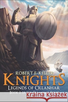 Knights: Legends of Ollanhar Keller, Robert E. 9798646324086