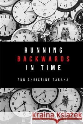 Running Backwards in Time Ann Christine Tabaka   9798646378027