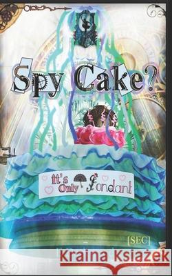 Spy Cake? It's Only Fondant E Darkwood, Abby Pixley 9798646453366 Independently Published