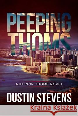 Peeping Thoms: A Kerrin Thoms Mystery Dustin Stevens   9798646454134 Independently Published