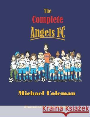 The Complete Angels FC Michael Coleman, Nick Abadzis 9798646624421 Independently Published