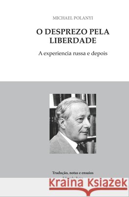 O desprezo pela liberdade Beira, Eduardo, Polanyi, Michael 9798646688522 Independently Published