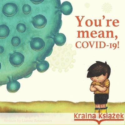 You're Mean, COVID-19! Sorondo, Gabriel, Betancourt, Lianne 9798646707360