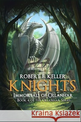 Knights: Immortals of Ollanhar Keller, Robert E. 9798646725746