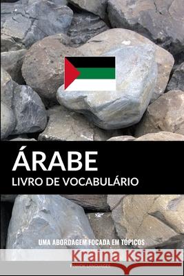 Livro de Vocabulário Árabe: Uma Abordagem Focada Em Tópicos Languages, Pinhok 9798646727320 Independently Published
