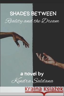 Shades Between Reality and the Dream Kendra Saldana 9798646857454 Independently Published