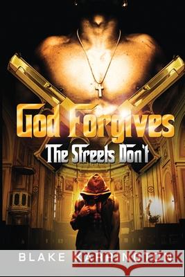 God Forgives The Streets Don't Blake Karrington 9798646860041 Independently Published