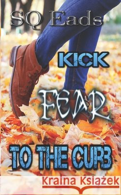 Kick Fear To The Curb Eads, Sq 9798646876073 Independently Published