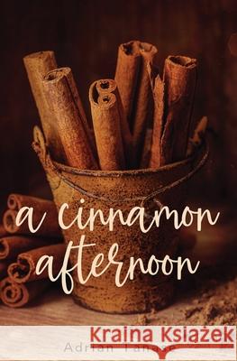 A Cinnamon Afternoon Adrian Tanase 9798647141446 Independently Published