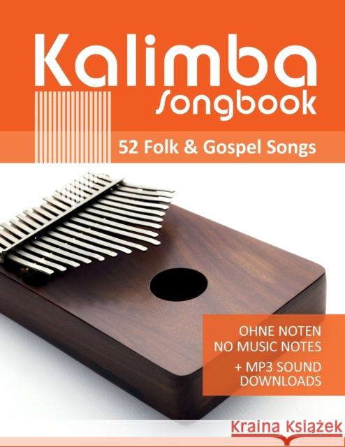 Kalimba Songbook - 52 Folk & Gospel Songs: Ohne Noten - no music notes + MP3-Sound Downloads Bettina Schipp Reynhard Boegl  9798647145185 Independently Published