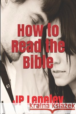 How to Read the Bible Lepeley, Jp 9798647156846 Independently Published