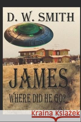 James: Where Did He Go? D W Smith   9798647199355 Independently Published