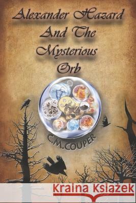 Alexander Hazard And The Mysterious Orb Couper C M Couper 9798647244444 Independently published