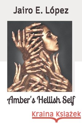 Amber's Hellish Self Lopez Jairo E. Lopez 9798647445247