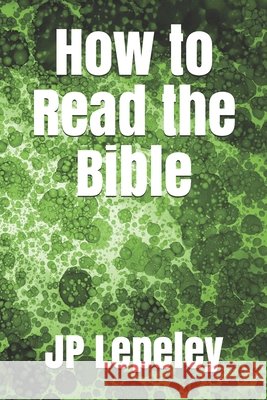 How to Read the Bible Lepeley, Jp 9798647459855 Independently Published