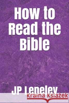 How to Read the Bible Lepeley, Jp 9798647474209 Independently Published