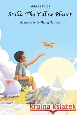 Stolla the Yellow Planet Andre S Kings, Phong Nguyen, Julia N Muensterer 9798647591760