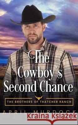 The Cowboy's Second Chance Murdock April Murdock 9798647607843