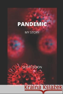Pandemic - My Story Scott Dixon   9798647626998