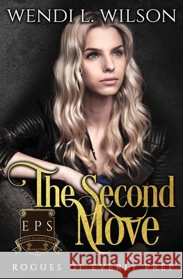 The Second Move: Rogues of Everly Prep Book Two Wilson, Wendi 9798647731975 Independently Published