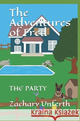 The Adventures of Fred: The Party Jon Oneal, Zachary S Unferth 9798647801029 Independently Published