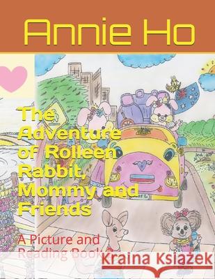 The Adventure of Rolleen Rabbit, Mommy and Friends: A Picture and Reading Book 2 Annie Ho, Rowena L Kong 9798647839442 Independently Published