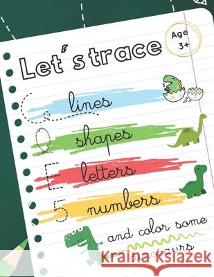 Let's trace some lines, shapes, letters, numbers: workbook alphabet handwriting practice for preschool kids. Dinosaurs theme Play And Learn 9798647861733 Independently Published