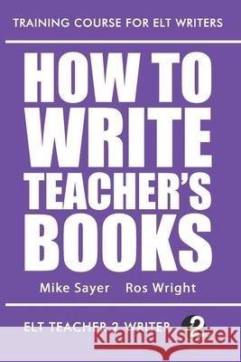 How To Write Teacher's Books Ros Wright, Mike Sayer 9798647901705