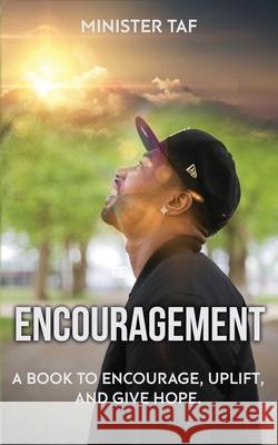 Encouragement: To Encourage, Uplift, And Give Hope. Minister Taf 9798647911834