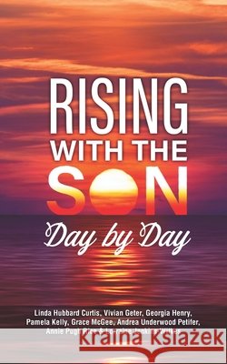Rising with the Son Day by Day Hubbard Curtis, Linda, Geter, Vivian, Henry, Georgia 9798648008205