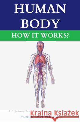 Human Body How It Works? Yunus Emre Pekcici 9798648098060
