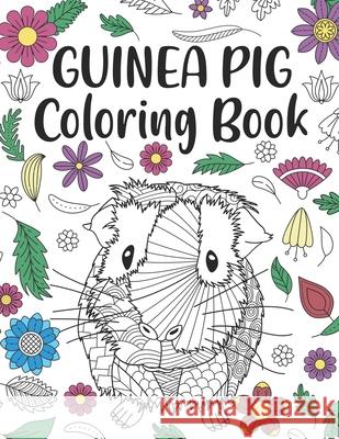 Guinea Pig Coloring Book: A Cute Adult Coloring Books for Guinea Pig Owner, Best Gift for Cavy Lovers Publishing, Paperland 9798648107816 Independently Published