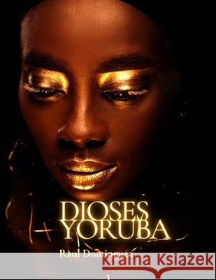 Dioses Yoruba Raul Dominguez 9798648128095 Independently Published