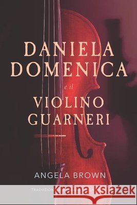 DANIELA DOMENICA e il VIOLINO GUARNERI Dalla Villa, Barbara, Brown, Angela 9798648171718 Independently Published