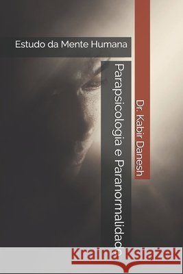 Parapsicologia e Paranormalidade: Estudo da Mente Humana Danesh, Kabir 9798648178892