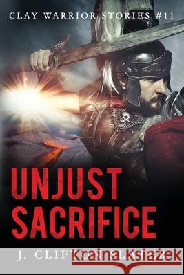 Unjust Sacrifice Hollis Jones J Clifton Slater  9798648238381 Independently Published
