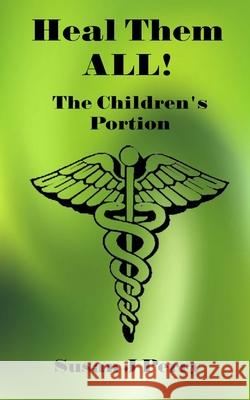 Heal Them All!: The Children's Portion Susan J Perry 9798648251182