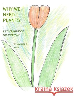 Why We Need Plants: A Coloring Book for Everyone Michael Reed 9798648278547