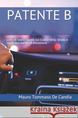 Patente B: Libro di teoria basato sul Codice della Strada e sul Regolamento di Attuazione Mauro Tommaso de Candia 9798648295704 Independently Published