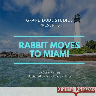 Rabbit Moves to Miami Francisca F Phillips Darin Phillips  9798648297593 Independently Published