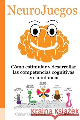 NeuroJuegos: Cómo estimular y desarrollar las competencias cognitivas en la infancia García-Rincón de Castro, César 9798648388710 Independently published
