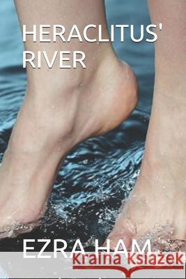 Heraclitus' River Ham, Ezra 9798648430518