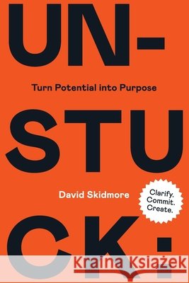Unstuck: Turn Potential Into Purpose Skidmore, David 9798648479180