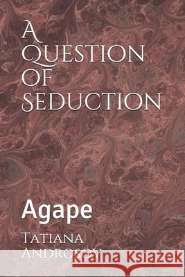A Question of Seduction: Agape Androsov, Tatiana 9798648588271 Independently Published
