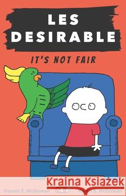 Les Desirable: It's Not Fair Karen S McGowan, Dennis E McGowan, Karen S McGowan 9798648614710