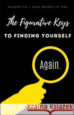 Figurative Keys to Finding Yourself AGAIN Deas, Tia Labree 9798648625259