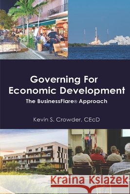 Governing for Economic Development: The BusinessFlare(R) Approach Crowder Cecd, Kevin S. 9798648691551