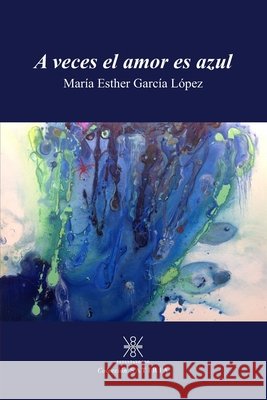 A veces el amor es azul García López, María Esther 9798648749139