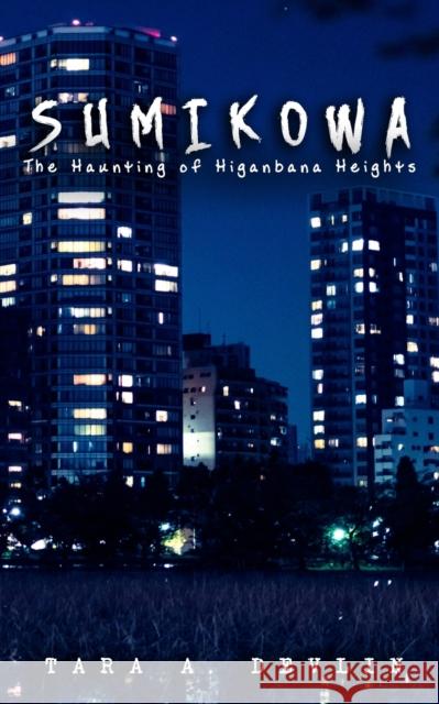 Sumikowa: The Haunting of Higanbana Heights Devlin, Tara a. 9798648776302 Independently Published